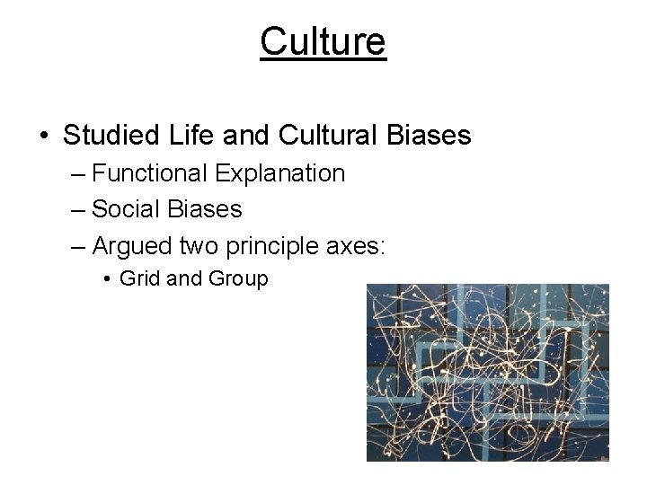 Culture • Studied Life and Cultural Biases – Functional Explanation – Social Biases –