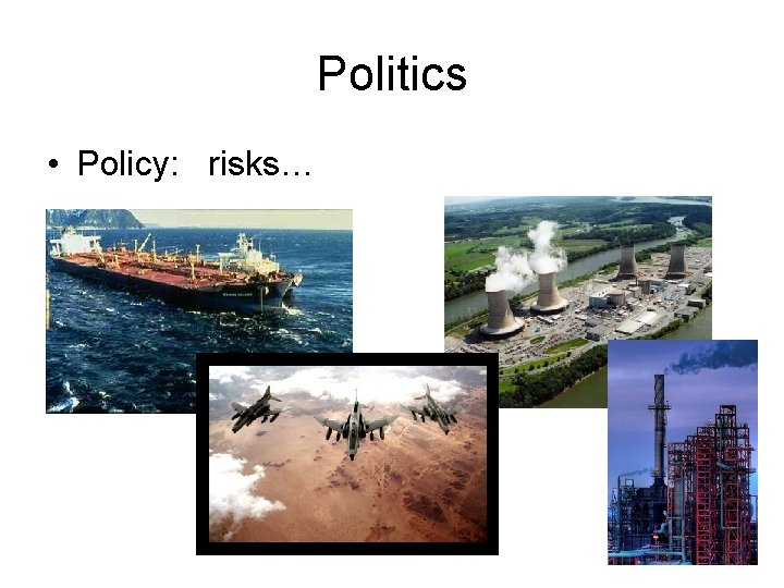 Politics • Policy: risks… 