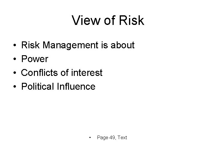 View of Risk • • Risk Management is about Power Conflicts of interest Political