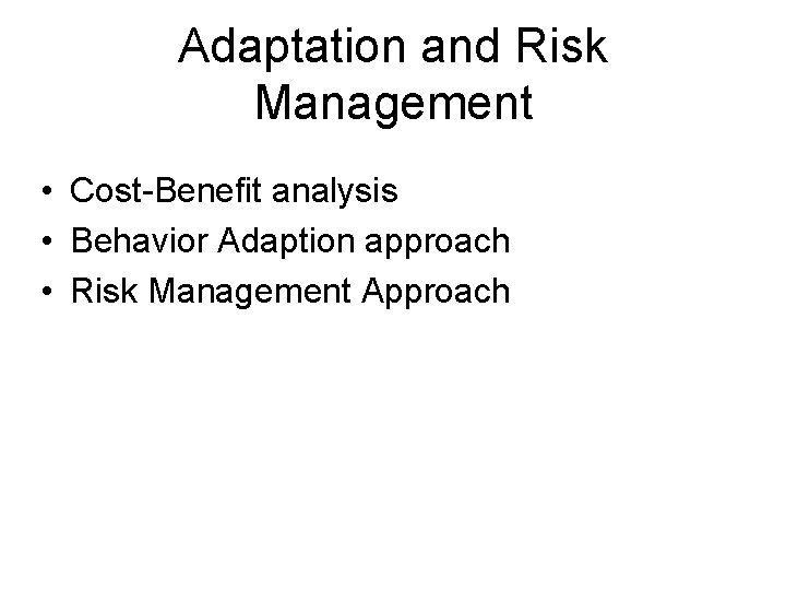 Adaptation and Risk Management • Cost-Benefit analysis • Behavior Adaption approach • Risk Management