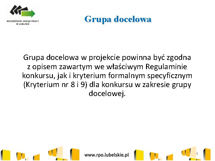 Grupa docelowa w projekcie powinna być zgodna z opisem zawartym we właściwym Regulaminie konkursu,