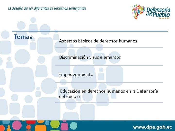 Temas Aspectos básicos de derechos humanos Discriminación y sus elementos Empoderamiento Educación en derechos