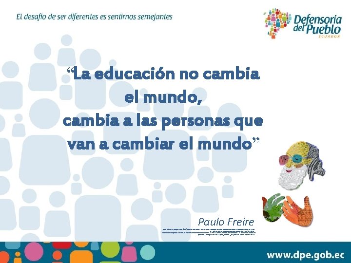 “La educación no cambia el mundo, cambia a las personas que van a cambiar