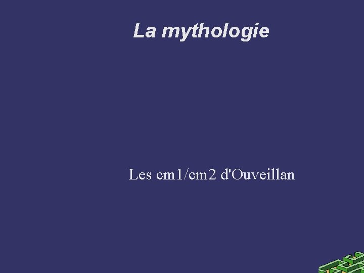 La mythologie Les cm 1/cm 2 d'Ouveillan 