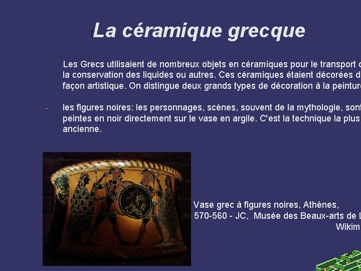 La céramique grecque � Les Grecs utilisaient de nombreux objets en céramiques pour le