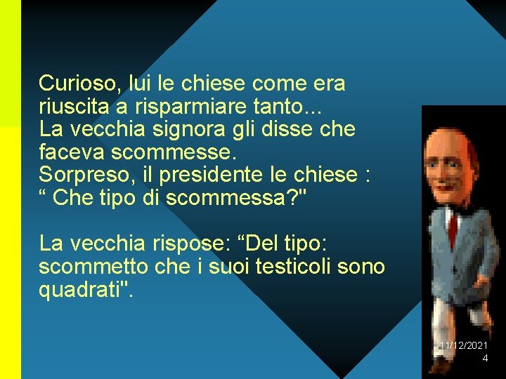 Curioso, lui le chiese come era riuscita a risparmiare tanto. . . La vecchia