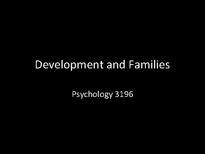 Development and Families Psychology 3196 