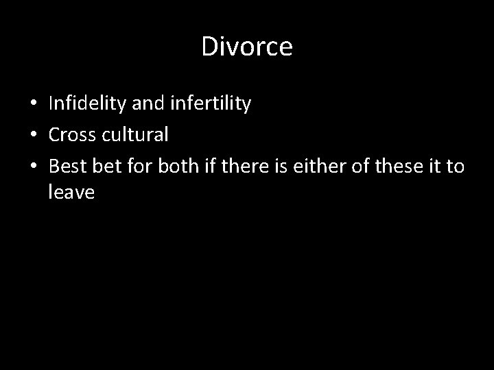 Divorce • Infidelity and infertility • Cross cultural • Best bet for both if