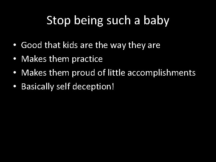 Stop being such a baby • • Good that kids are the way they