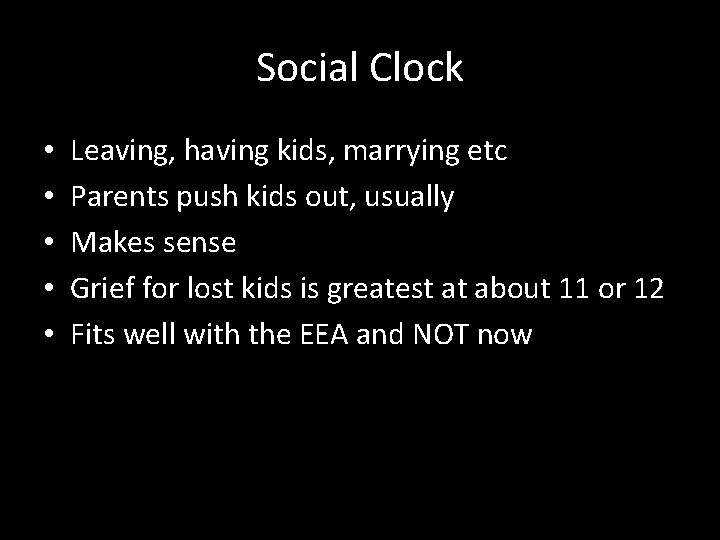 Social Clock • • • Leaving, having kids, marrying etc Parents push kids out,