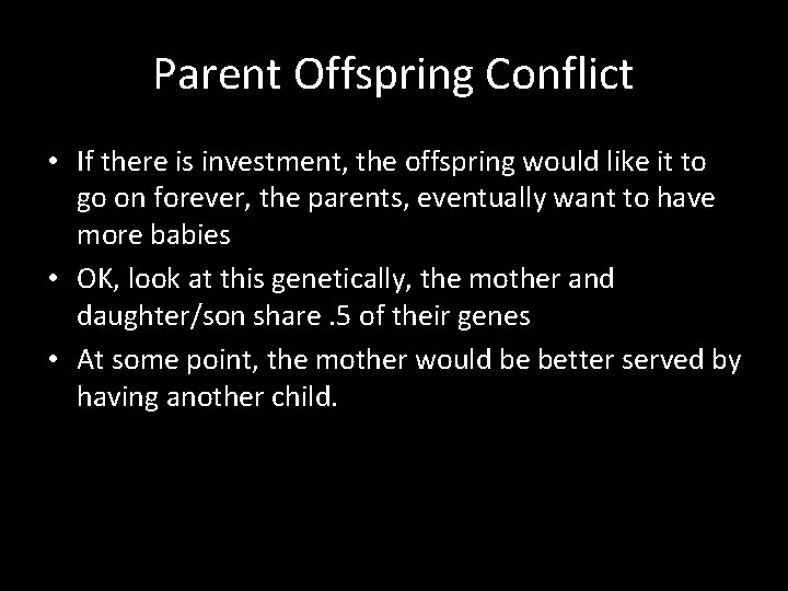 Parent Offspring Conflict • If there is investment, the offspring would like it to