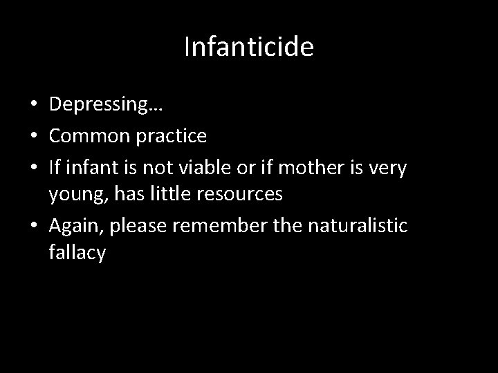 Infanticide • Depressing… • Common practice • If infant is not viable or if