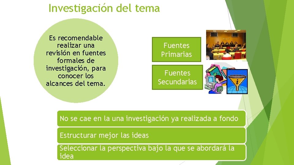 Investigación del tema Es recomendable realizar una revisión en fuentes formales de investigación, para