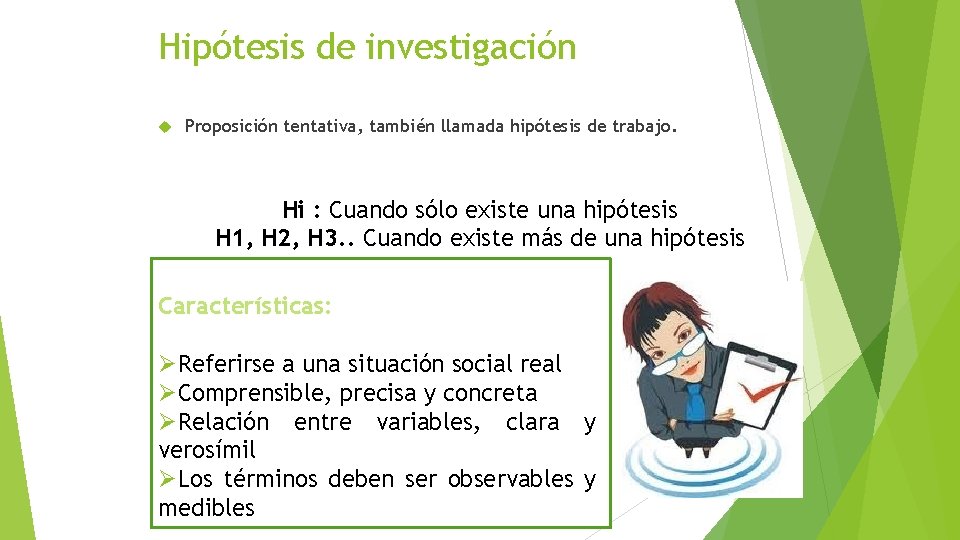 Hipótesis de investigación Proposición tentativa, también llamada hipótesis de trabajo. Hi : Cuando sólo