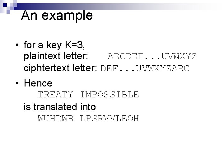 An example • for a key K=3, plaintext letter: ABCDEF. . . UVWXYZ ciphtertext