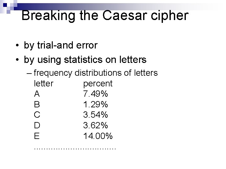 Breaking the Caesar cipher • by trial-and error • by using statistics on letters