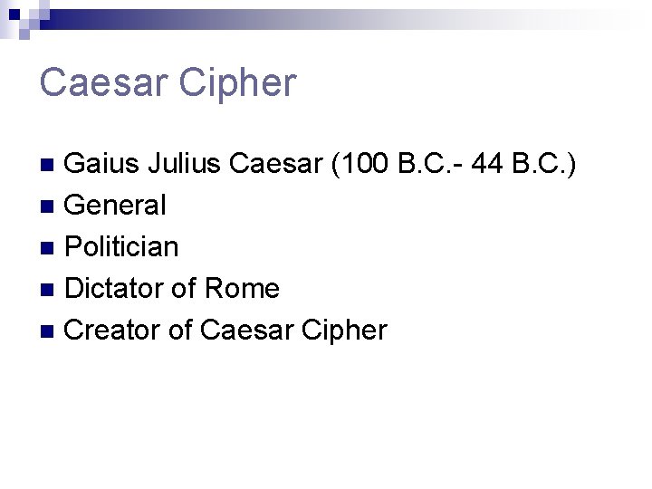 Caesar Cipher Gaius Julius Caesar (100 B. C. - 44 B. C. ) n