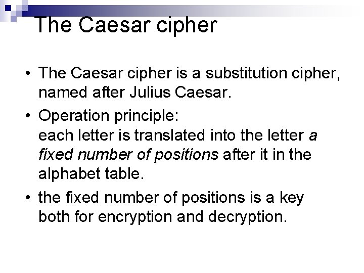 The Caesar cipher • The Caesar cipher is a substitution cipher, named after Julius