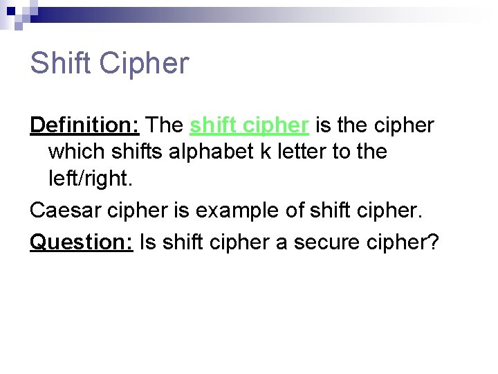 Shift Cipher Definition: The shift cipher is the cipher which shifts alphabet k letter