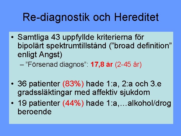 Re-diagnostik och Hereditet • Samtliga 43 uppfyllde kriterierna för bipolärt spektrumtillstånd (”broad definition” enligt