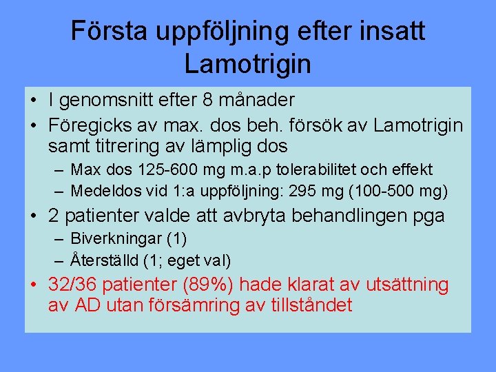 Första uppföljning efter insatt Lamotrigin • I genomsnitt efter 8 månader • Föregicks av