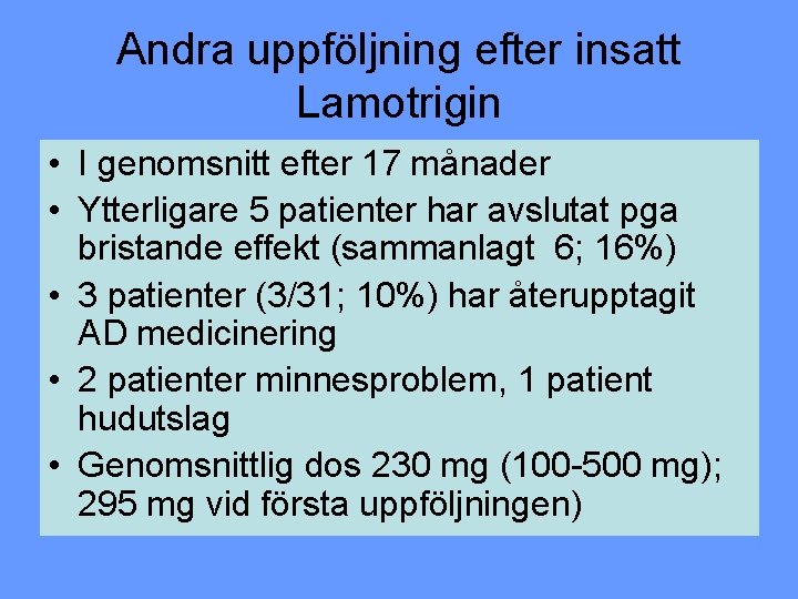 Andra uppföljning efter insatt Lamotrigin • I genomsnitt efter 17 månader • Ytterligare 5