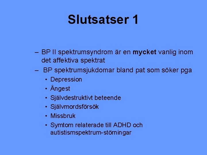 Slutsatser 1 – BP II spektrumsyndrom är en mycket vanlig inom det affektiva spektrat