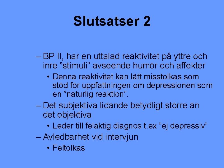 Slutsatser 2 – BP II, har en uttalad reaktivitet på yttre och inre ”stimuli”