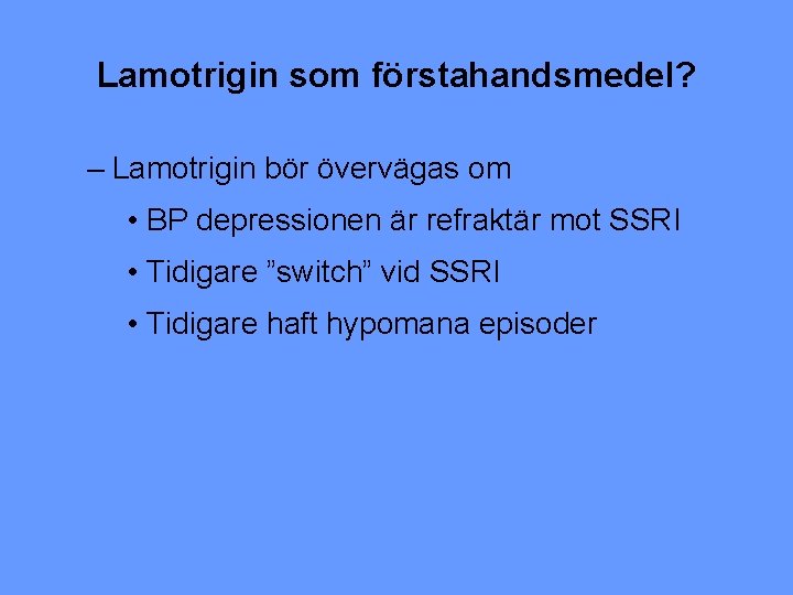 Lamotrigin som förstahandsmedel? – Lamotrigin bör övervägas om • BP depressionen är refraktär mot