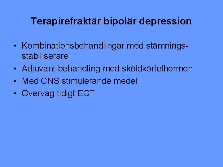 Terapirefraktär bipolär depression • Kombinationsbehandlingar med stämningsstabiliserare • Adjuvant behandling med sköldkörtelhormon • Med