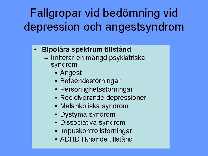 Fallgropar vid bedömning vid depression och ångestsyndrom • Bipolära spektrum tillstånd – Imiterar en
