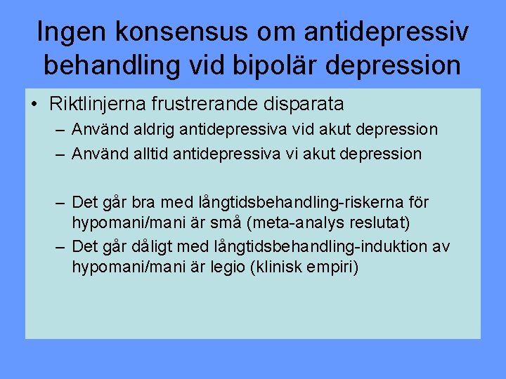 Ingen konsensus om antidepressiv behandling vid bipolär depression • Riktlinjerna frustrerande disparata – Använd