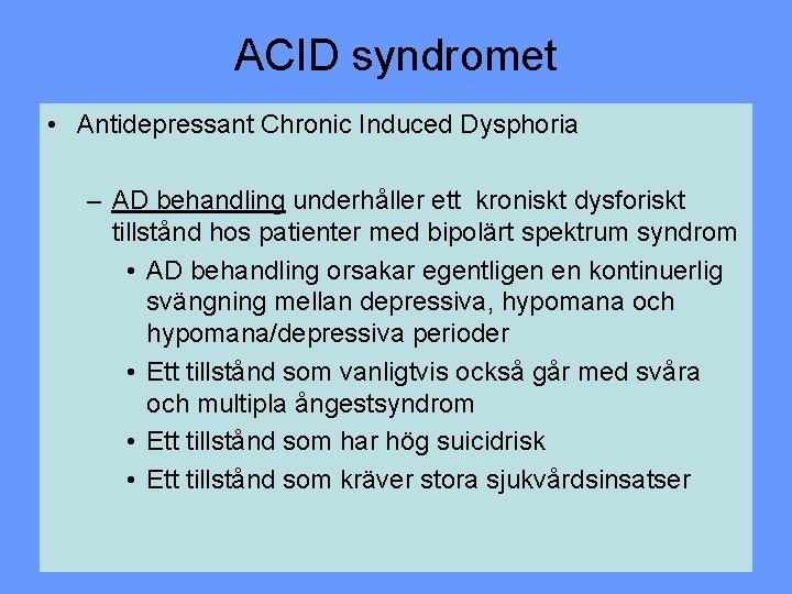 ACID syndromet • Antidepressant Chronic Induced Dysphoria – AD behandling underhåller ett kroniskt dysforiskt