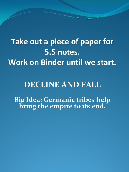 Take out a piece of paper for 5. 5 notes. Work on Binder until