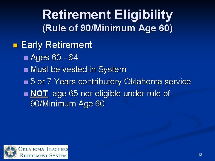 Retirement Eligibility (Rule of 90/Minimum Age 60) n Early Retirement Ages 60 - 64