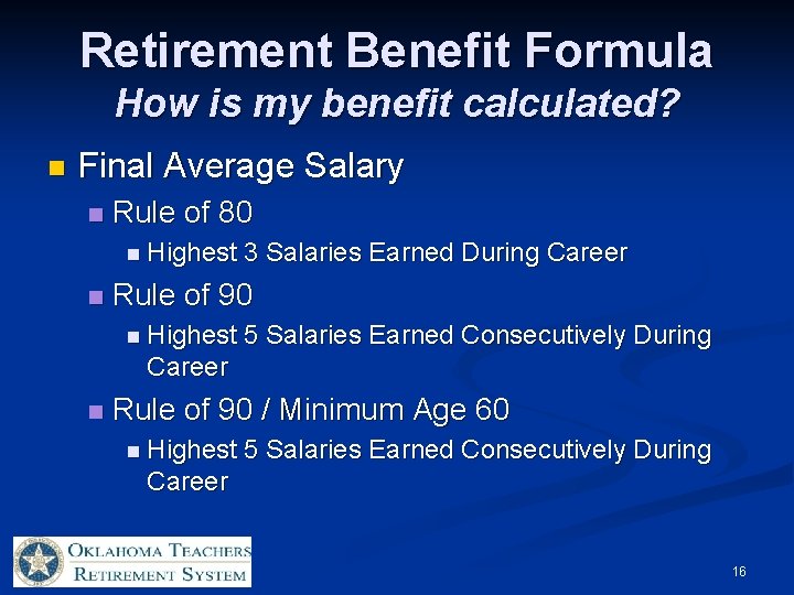 Retirement Benefit Formula How is my benefit calculated? n Final Average Salary n Rule