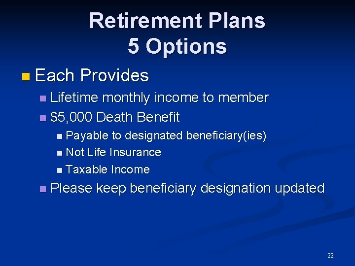 Retirement Plans 5 Options n Each Provides Lifetime monthly income to member n $5,