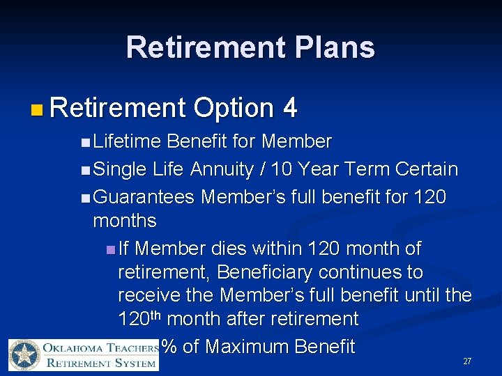 Retirement Plans n Retirement Option 4 n Lifetime Benefit for Member n Single Life