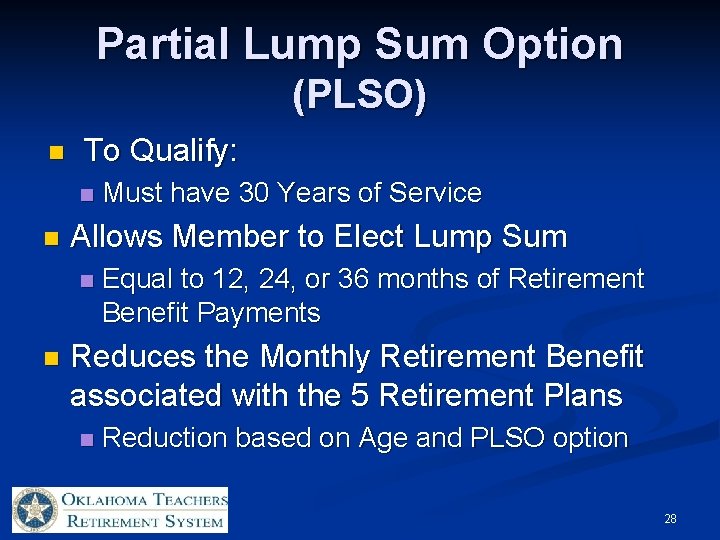 Partial Lump Sum Option (PLSO) n To Qualify: n n Allows Member to Elect