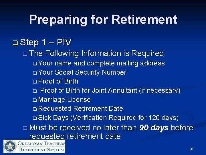 Preparing for Retirement q Step 1 – PIV q The Following Information is Required