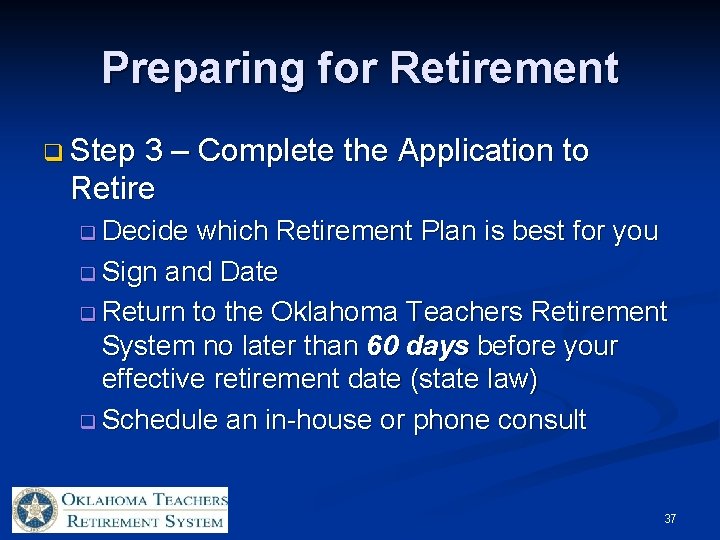 Preparing for Retirement q Step 3 – Complete the Application to Retire q Decide