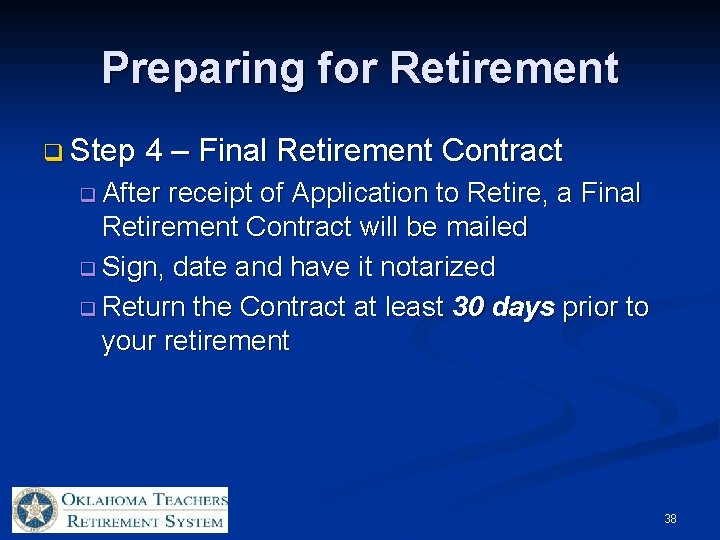 Preparing for Retirement q Step 4 – Final Retirement Contract q After receipt of