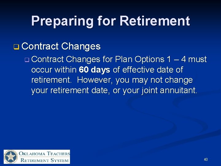 Preparing for Retirement q Contract Changes for Plan Options 1 – 4 must occur