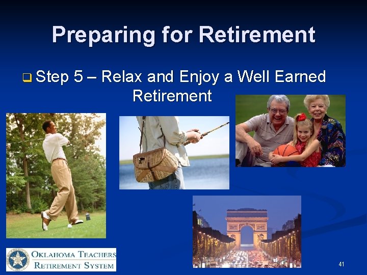 Preparing for Retirement q Step 5 – Relax and Enjoy a Well Earned Retirement