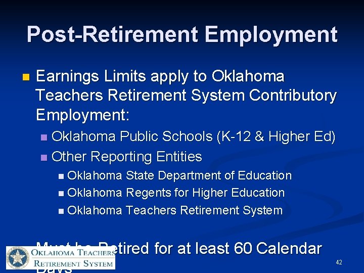 Post-Retirement Employment n Earnings Limits apply to Oklahoma Teachers Retirement System Contributory Employment: Oklahoma