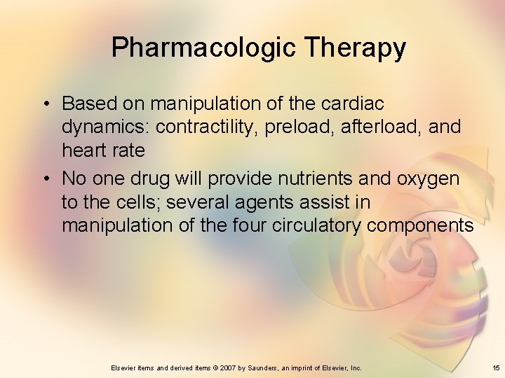 Pharmacologic Therapy • Based on manipulation of the cardiac dynamics: contractility, preload, afterload, and