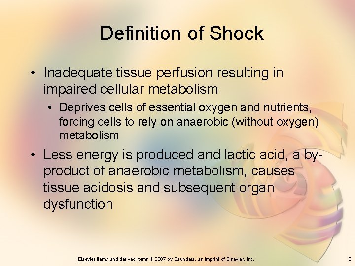 Definition of Shock • Inadequate tissue perfusion resulting in impaired cellular metabolism • Deprives