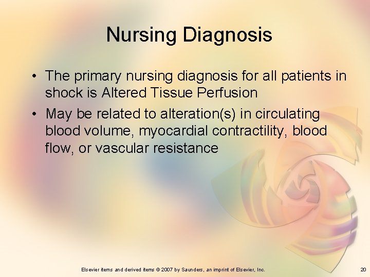 Nursing Diagnosis • The primary nursing diagnosis for all patients in shock is Altered