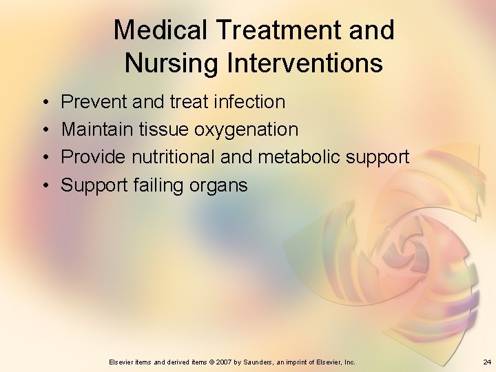 Medical Treatment and Nursing Interventions • • Prevent and treat infection Maintain tissue oxygenation