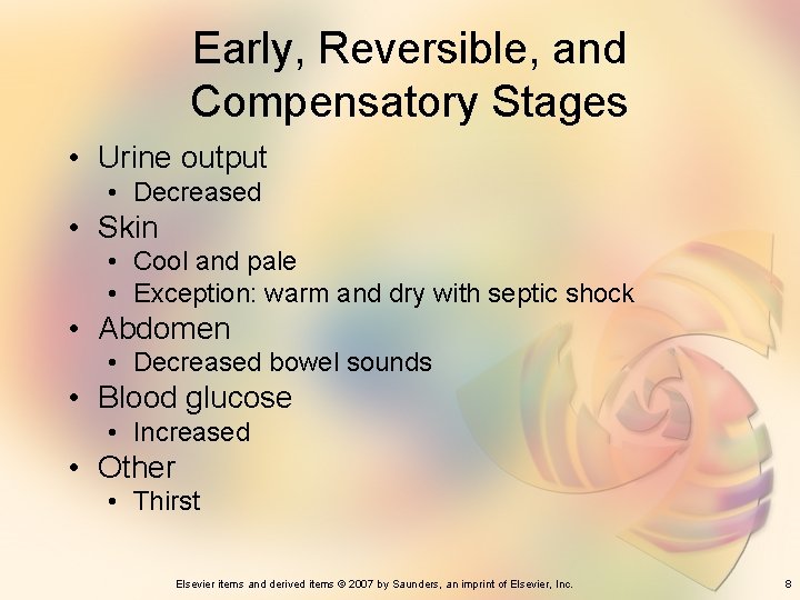 Early, Reversible, and Compensatory Stages • Urine output • Decreased • Skin • Cool